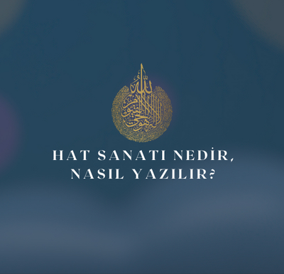 Hat Sanatı (Yazısı) Nedir ve Nasıl Yazılır?